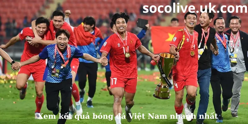 Xem KQBD Việt Nam nhanh nhất