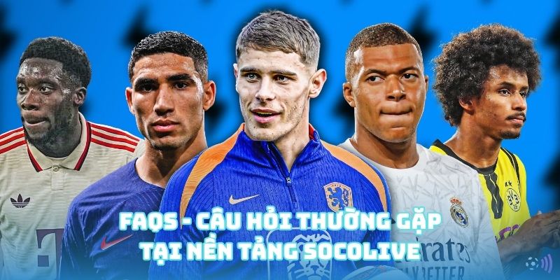 FAQs - Câu hỏi thường gặp tại nền tảng Socolive