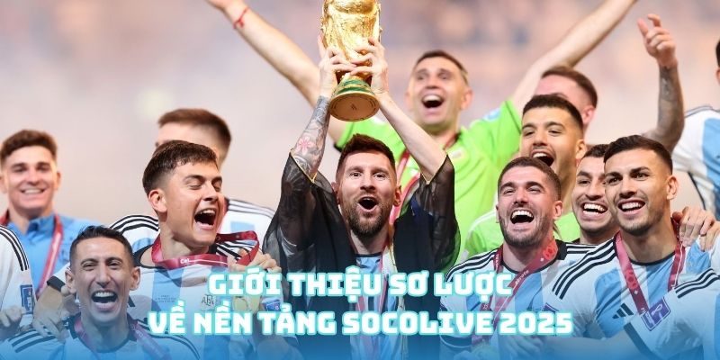 Giới thiệu sơ lược về nền tảng Socolive 2025
